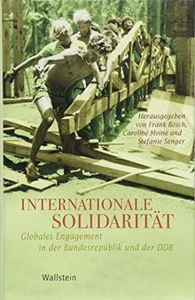 Internationale Solidarität: Globales Engagement in der Bundesrepublik und der DDR (Geschichte der Gegenwart)