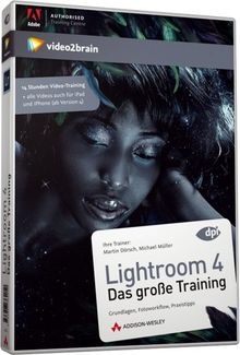 Lightroom 4 - Das große Training (Video-Trainig - Grundlagen, Fotoworkflow, Praxistipps)