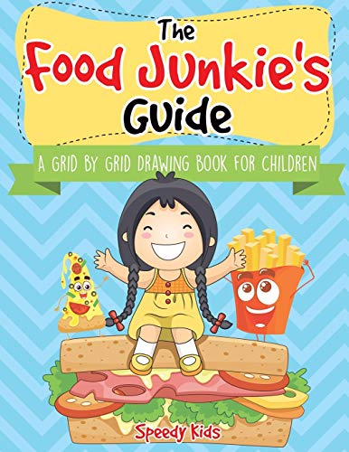 The Food Junkie's Guide: A Grid by Grid Drawing Book for Children