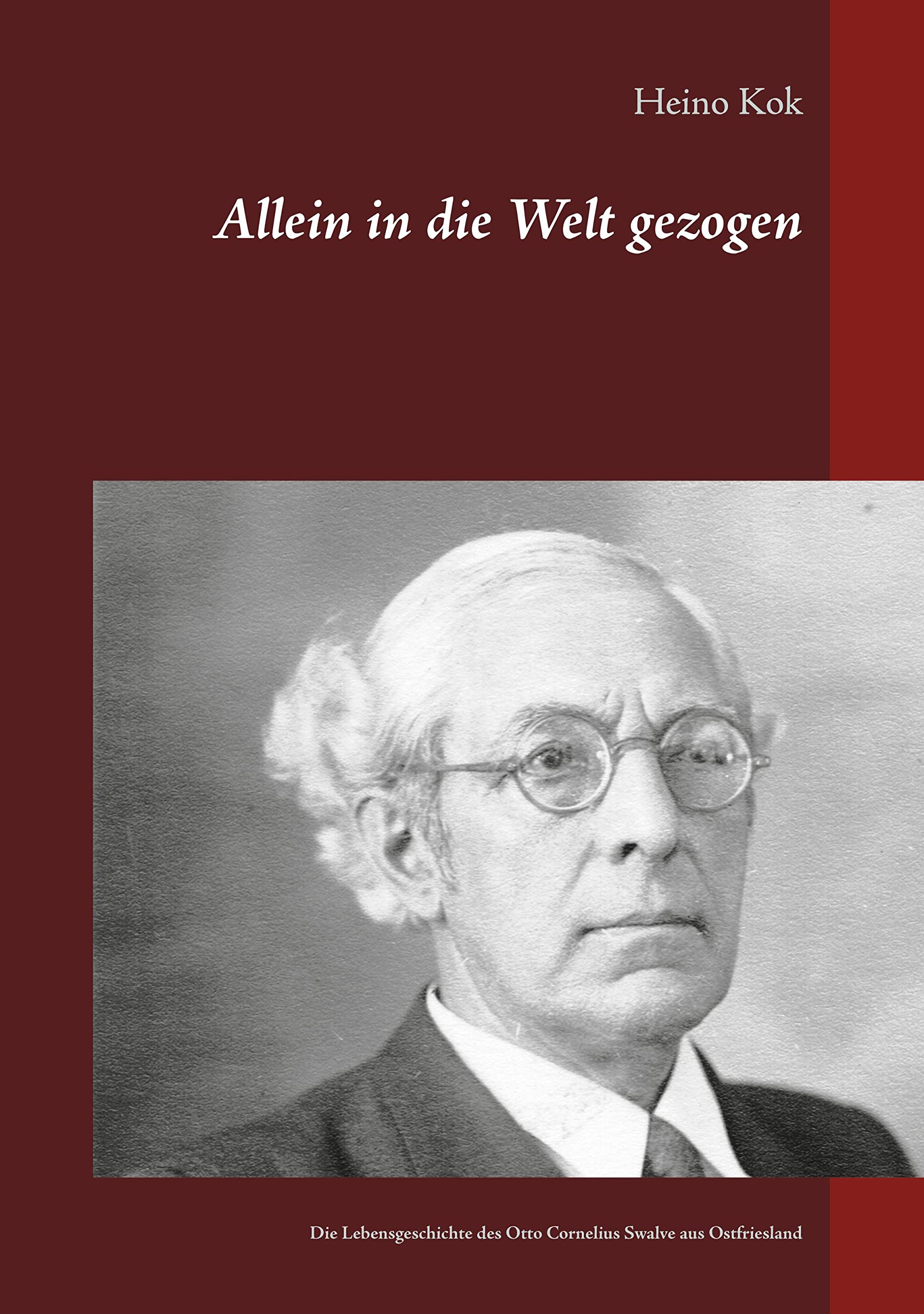 Allein in die Welt gezogen: Die Lebensgeschichte des Otto Cornelius Swalve aus Ostfriesland