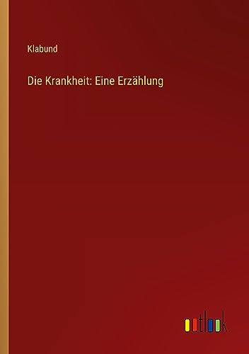 Die Krankheit: Eine Erzählung
