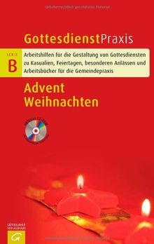 Advent - Weihnachten: Arbeitshilfen für die Gestaltung von Gottesdiensten zu Kasualien, Feiertagen, besonderen Anlässen und Arbeitsbücher für die Gemeinschaftspraxis (Gottesdienstpraxis Serie B)