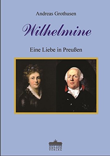 WILHELMINE - Eine Liebe in Preußen