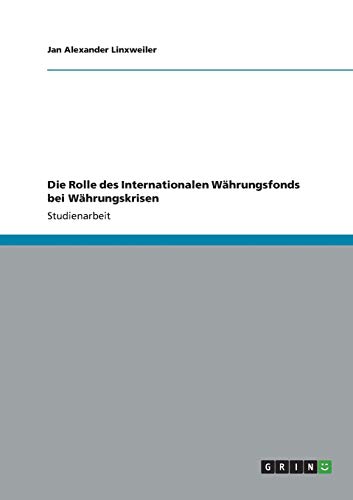 Die Rolle des Internationalen Währungsfonds bei Währungskrisen