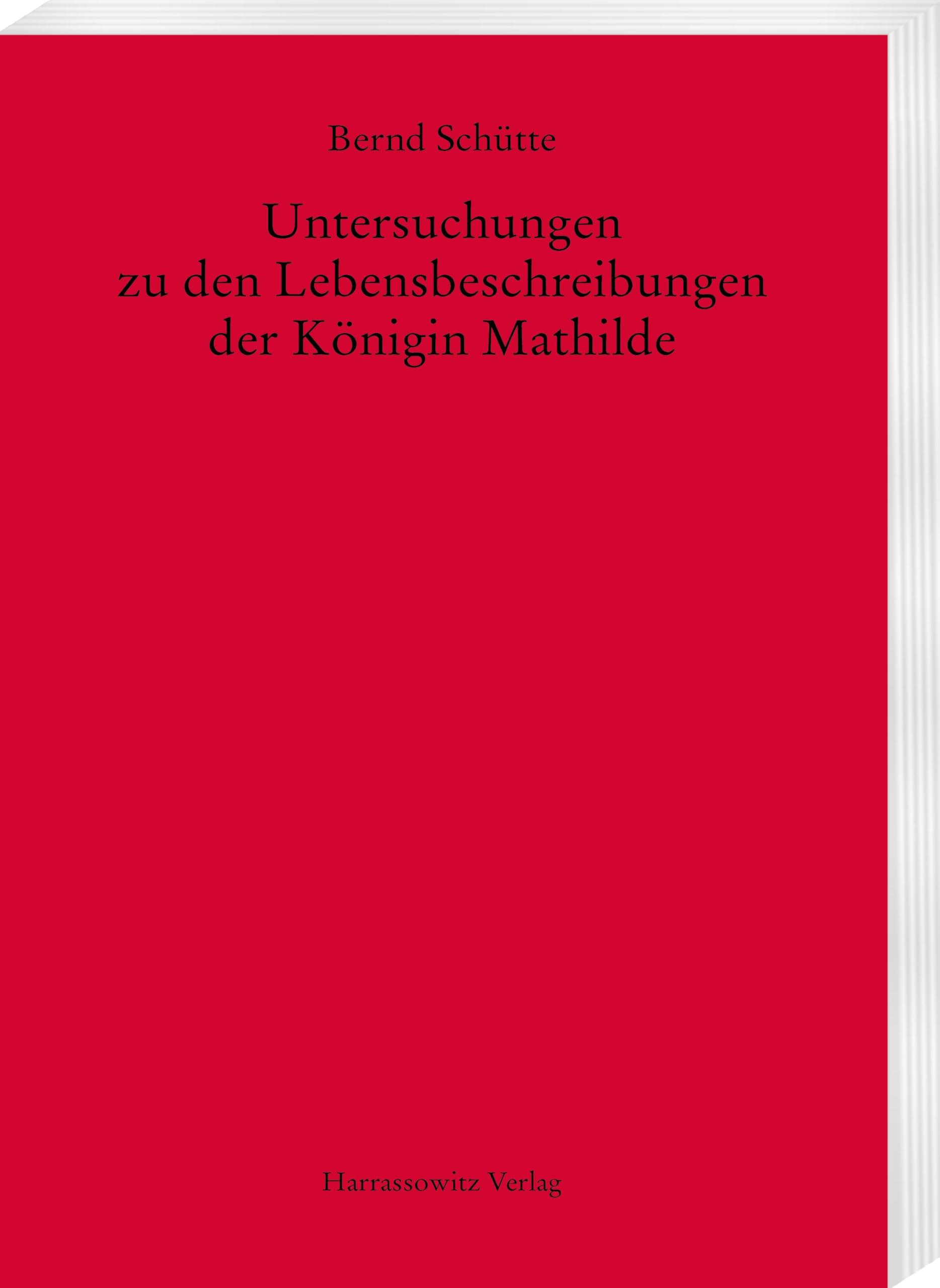 Untersuchungen zu den Lebensbeschreibungen der Königin Mathilde (MGH - Studien und Texte)