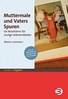 Muttermale und Vaters Spuren: Ein Reiseführer für mutige Selbstentdecker (BALANCE Ratgeber)