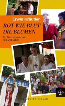 Rot wie Blut die Blumen: Ein Bischof zwischen Tod und Leben