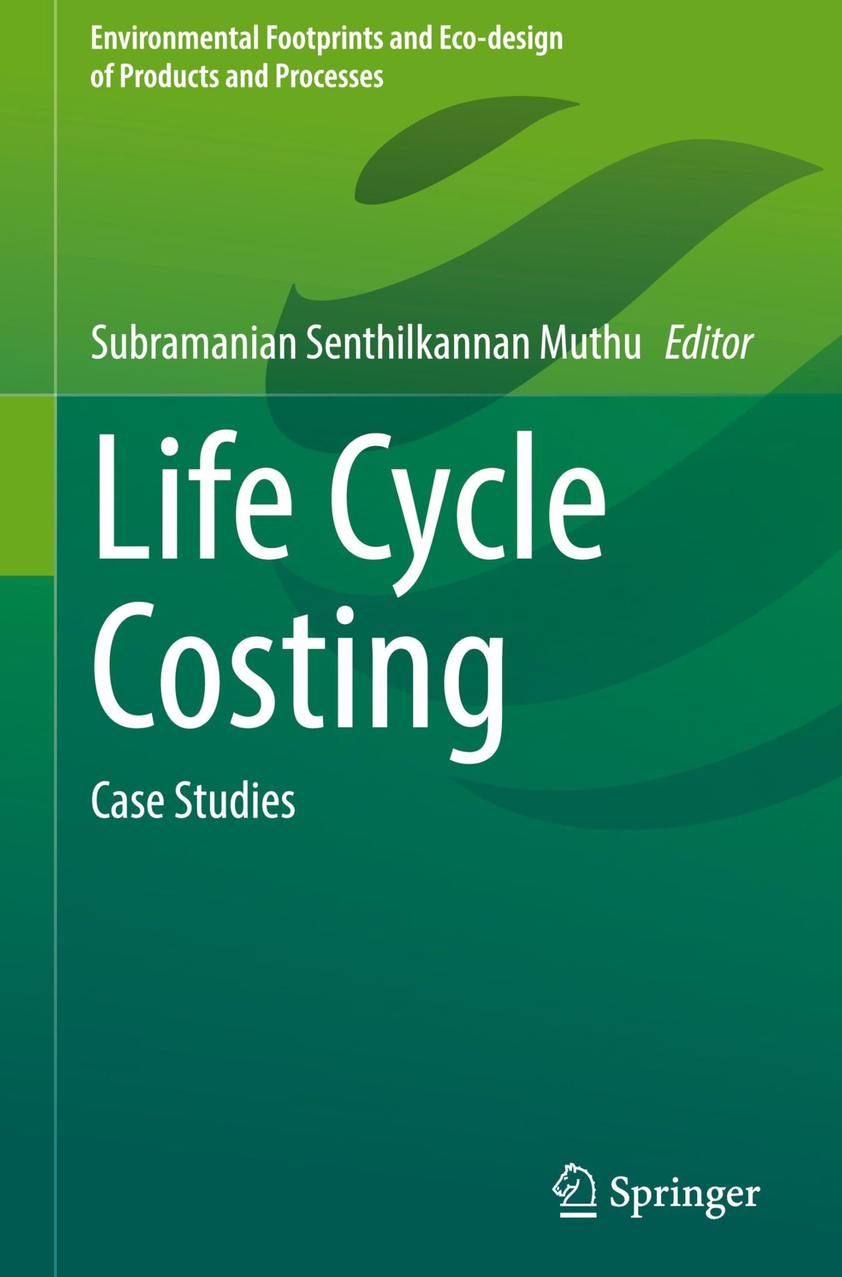Life Cycle Costing: Case Studies (Environmental Footprints and Eco-design of Products and Processes)