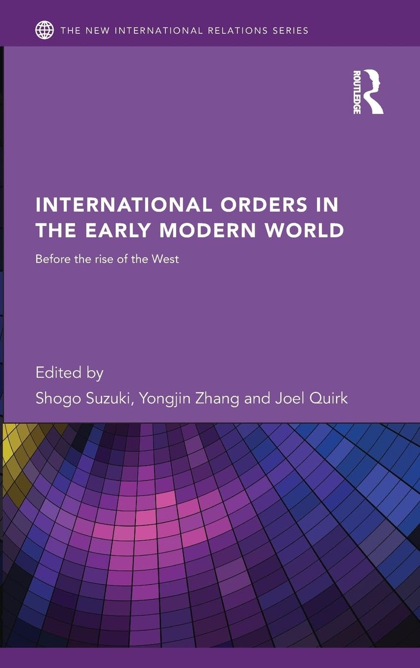 International Orders in the Early Modern World: Before the Rise of the West (New International Relations)