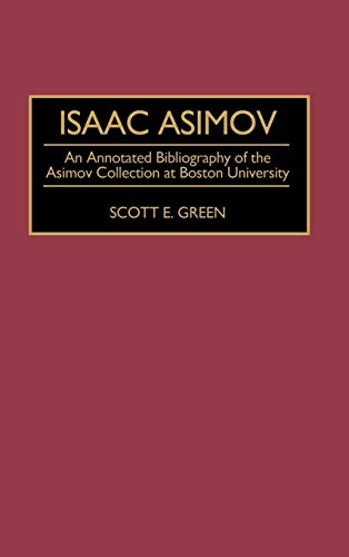 Isaac Asimov: An Annotated Bibliography of the Asimov Collection at Boston University (Bibliographies and Indexes in Science Fiction, Fantasy and Horror, Band 6)
