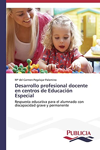 Desarrollo profesional docente en centros de Educación Especial: Respuesta educativa para el alumnado con discapacidad grave y permanente