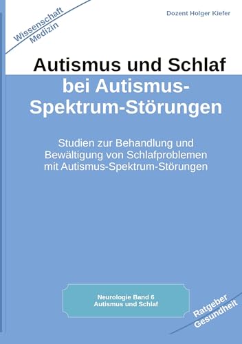 Autismus und Schlaf bei Autismus-Spektrum-Störungen: Studien zur Behandlung und Bewältigung von Schlafproblemen mit Autismus-Spektrum-Störungen