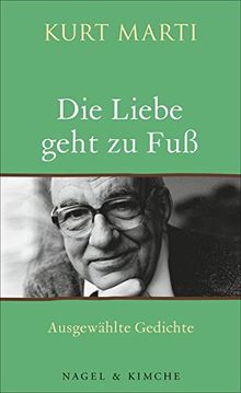 Die Liebe geht zu Fuß: Ausgewählte Gedichte