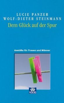 Dem Glück auf der Spur. Anstösse für Frauen und Männer