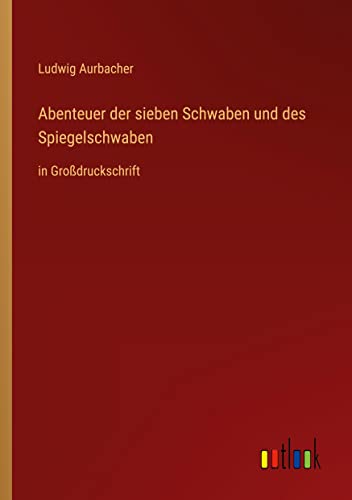 Abenteuer der sieben Schwaben und des Spiegelschwaben: in Großdruckschrift