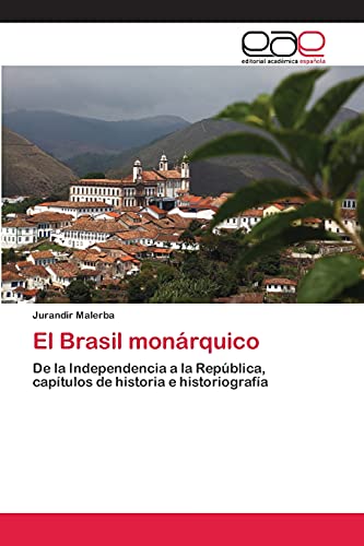 El Brasil monárquico: De la Independencia a la República, capítulos de historia e historiografía