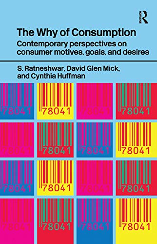 The Why of Consumption: Contemporary Perspectives on Consumer Motives, Goals and Desires (Routledge Studies in Interpretive Marketing Research)