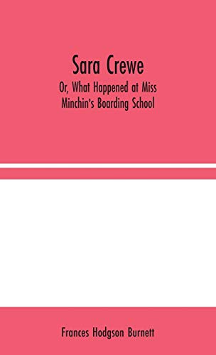 Sara Crewe; Or, What Happened at Miss Minchin's Boarding School