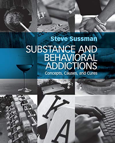 Steve Sussman Substance And Behavioral Addictions, Concepts, Causes, And Cures