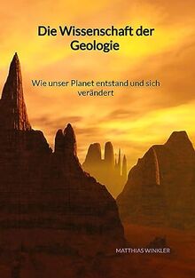 Die Wissenschaft der Geologie - Wie unser Planet entstand und sich verändert