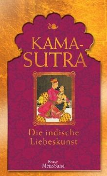 Kamasutra: Die indische Liebeskunst