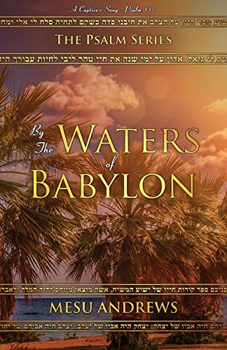 By the Waters of Babylon: A Captive’s Song – Psalm 137 (The Psalm Series, Band 2)