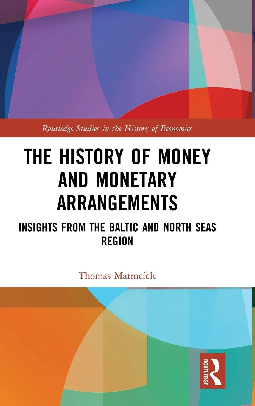 The History of Money and Monetary Arrangements: Insights from the Baltic and North Seas Region (Routledge Studies in the History of Economics)