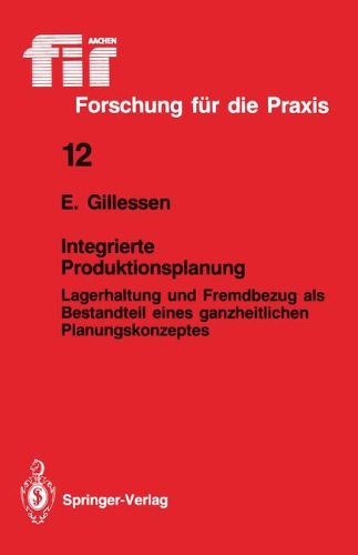Integrierte Produktionsplanung: Lagerhaltung und Fremdbezug als Bestandteil eines Ganzheitlichen Planungskonzeptes (fir+iaw Forschung für die Praxis)