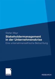 Stakeholdermanagement in der Unternehmenskrise: Eine unternehmensethische Betrachtung