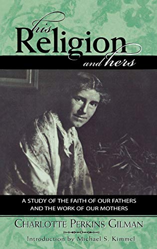 His Religion and Hers: A Study of the Faith of Our Fathers and the Work of Our Mothers (Classics in Gender Studies)