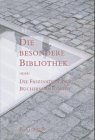 Die Besondere Bibliothek oder: Die Faszination von Büchersammlungen