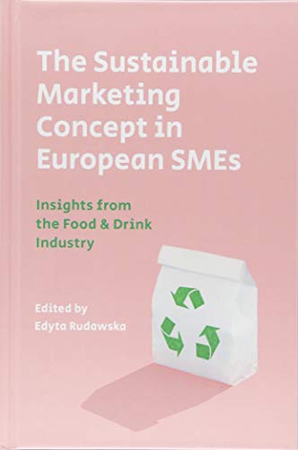 The Sustainable Marketing Concept in European SMEs: Insights from the Food & Drink Industry