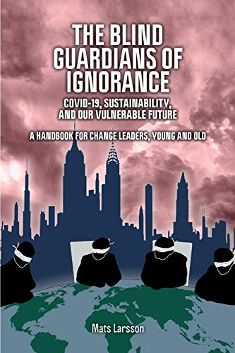 Blind Guardians of Ignorance: Covid-19, Sustainability, and Our Vulnerable Future