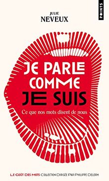 Je parle comme je suis : ce que nos mots disent de nous : enquête linguistique sur le XXIe siècle