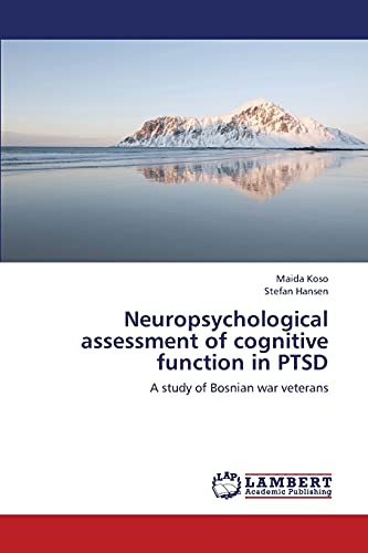 Neuropsychological assessment of cognitive function in PTSD: A study of Bosnian war veterans