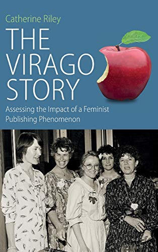 Virago Story: Assessing the Impact of a Feminist Publishing Phenomenon (Protest, Culture and Society, Band 23)
