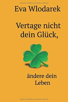 Vertage nicht dein Glück, ändere dein Leben von Wlodarek, Eva | Buch | Zustand sehr gut