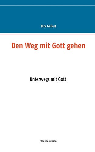 Den Weg mit Gott gehen: Unterwegs mit Gott