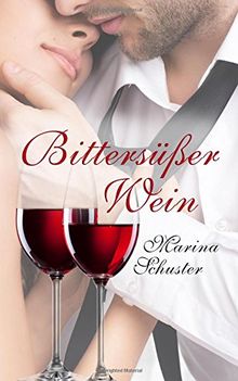 Bittersüßer Wein: Liebesroman