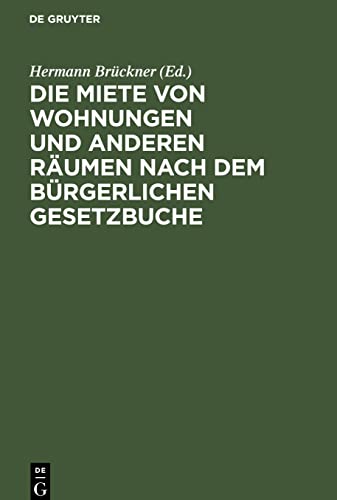 Die Miete von Wohnungen und anderen Räumen nach dem Bürgerlichen Gesetzbuche: Unter Berücksichtigung der Ausführungsgesetze für Richter und Rechtsanwälte