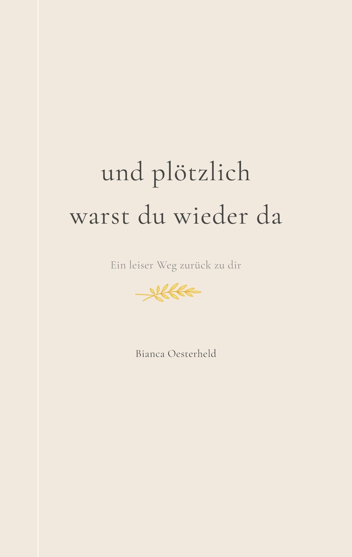 Und plötzlich warst du wieder da: Nicht laut, nicht grell, sondern wie ein Moment