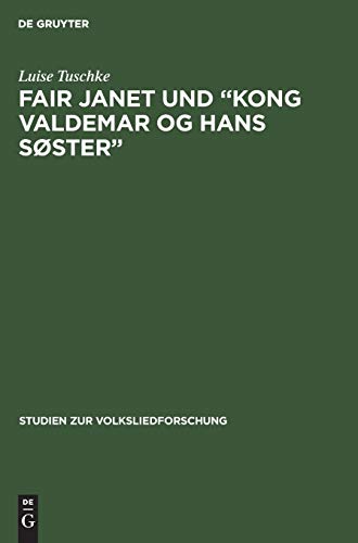 Fair Janet und “Kong Valdemar og hans Søster”: Ein Beitrag zur Frage der Beziehungen zwischen englisch-schottischen und skandinavischen Volksballaden (Studien zur Volksliedforschung, 2)