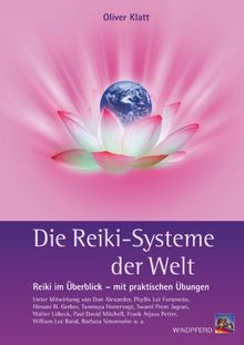 Die Reiki-Systeme der Welt: Reiki im Überblick mit praktischen Übungen: Reiki im Überblick mit praktischen Übungen