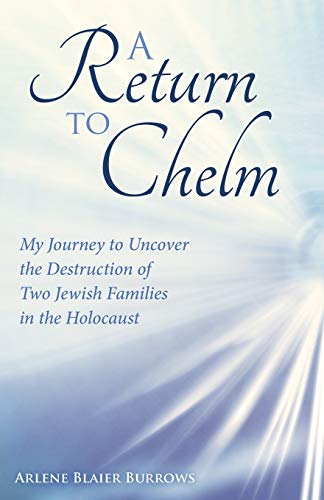 A Return to Chelm: My Journey to Uncover the Destruction of Two Jewish Families in the Holocaust