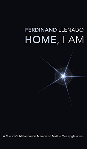 Home, I Am: A Minister's Metaphorical Memoir on Midlife Meaninglessness