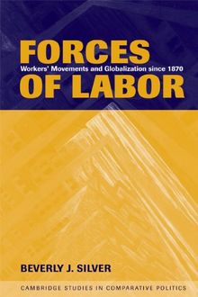 Forces of Labor: Workers' Movements and Globalization Since 1870 (Cambridge Studies in Comparative Politics)