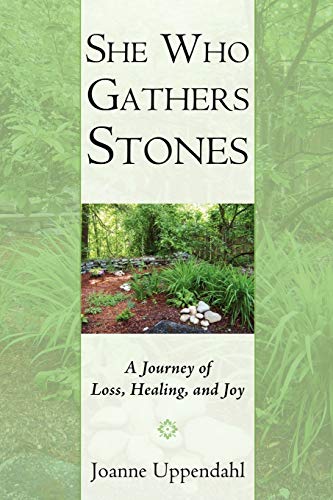 She Who Gathers Stones: A Journey of Loss, Healing, and Joy