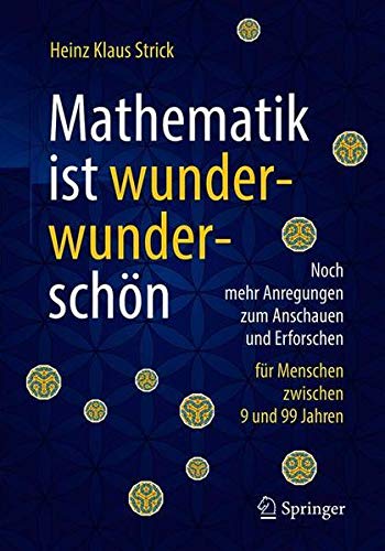 Mathematik ist wunderwunderschön: Noch mehr Anregungen zum Anschauen und Erforschen für Menschen zwischen 9 und 99 Jahren