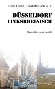 Düsseldorf linksrheinisch: Geschichten von de linke Sitt