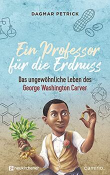 Ein Professor für die Erdnuss: Das ungewöhnliche Leben des George Washington Carver